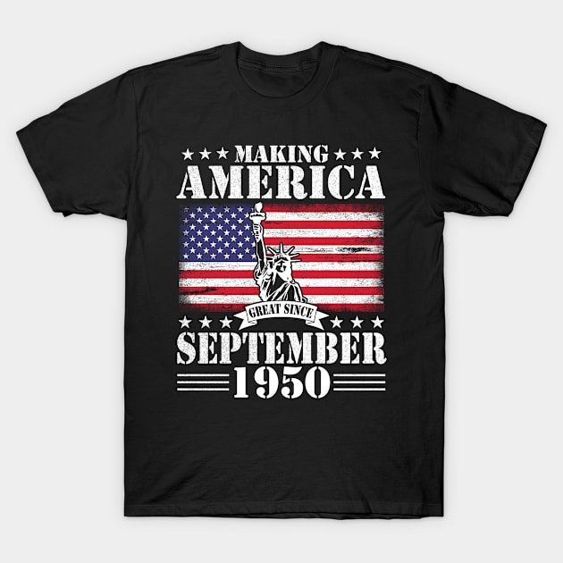 Making America Great Since September 1950 Happy Birthday 70 Years Old To Me You T-Shirt by DainaMotteut